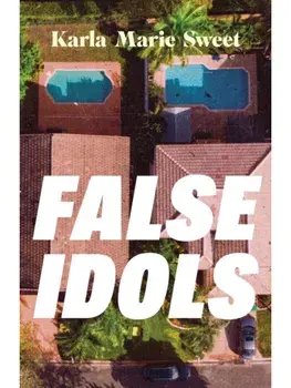 False Idols. Escape to LA with this unmissable book club thriller for fans of Emma Cline, Hardback/Karla Marie Sweet
