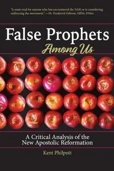 False Prophets Among Us: What Is the New Apostolic Reformation and Why Is It Dangerous', Paperback/Philpott a. Kent