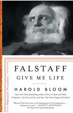 Falstaff: Give Me Lifevolume 1 - Harold Bloom