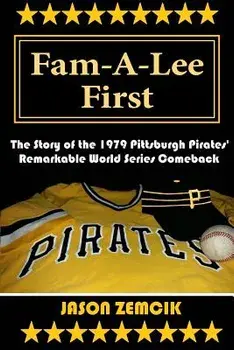 Fam-A-Lee First: The Story of the 1979 Pittsburgh Pirates' Remarkable World Series Comeback, Paperback/Jason Zemcik