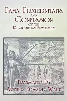 Fama Fraternitatis and Confession of the Rosicrucian Fraternity, Paperback/Anonymous