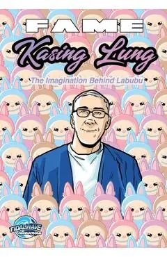 Fame: Kasing Lung: The Imagination Behind Labubu - Darren G. Davis