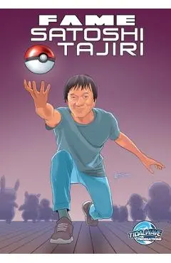 Fame: Satoshi Tajiri: Creator of Pokemon - Eric M. Esquivel