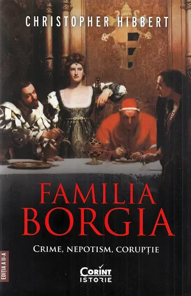 Familia Borgia. Crime, nepotism, coruptie
