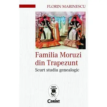 Familia Moruzi din Trapezunt. Scurt studiu genealogic/Florin Marinescu