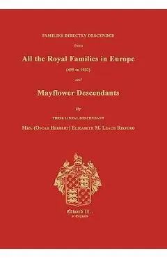 Families Directly Descended from All the Royal Families in Europe (495 to 1932) & Mayflower Descendants. Bound with Supplement - Elizabeth M. Rixford