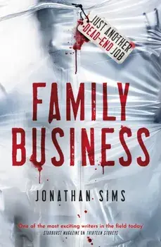 Family Business. A horror full of creeping dread from the mind behind Thirteen Storeys and The Magnus Archives, Paperback/Jonathan Sims