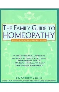 Family Guide to Homeopathy: Symptoms and Natural Solutions - Andrew Lockie
