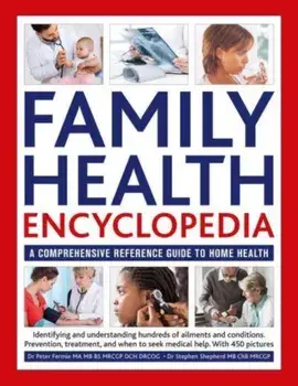 Family Health Encyclopedia. A comprehensive reference guide to home health, Hardback/Dr Stephen Shepherd