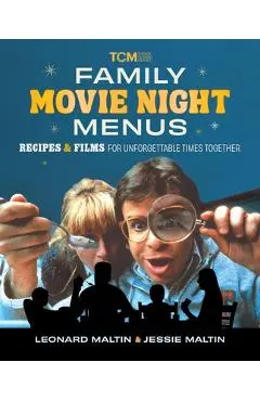 Family Movie Night Menus: Recipes and Films for Unforgettable Times Together - Leonard Maltin