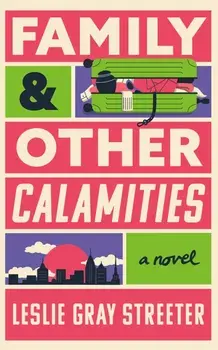 Family & Other Calamities. A Novel, Hardback/Leslie Gray Streeter