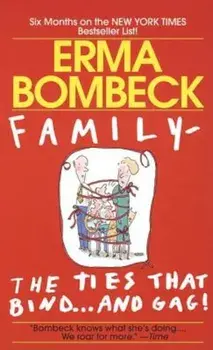 Family--The Ties That Bind . . . and Gag!, Paperback/Erma Bombeck