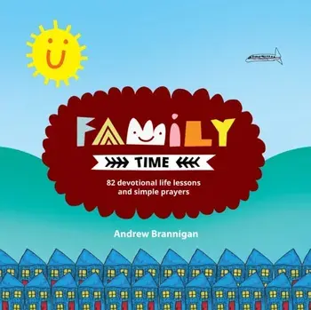 Family Time. 82 Devotional Life Lessons and Simple Prayers, Paperback/Andrew Brannigan