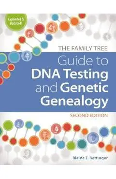 Family Tree Guide to DNA Testing and Genetic Genealogy - Blaine T Bettinger