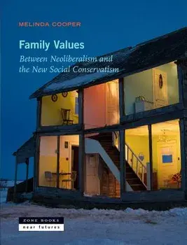 Family Values: Between Neoliberalism and the New Social Conservatism, Paperback/Melinda Cooper
