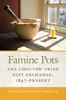 Famine Pots. The Choctaw-Irish Gift Exchange, 1847-Present, Paperback/***