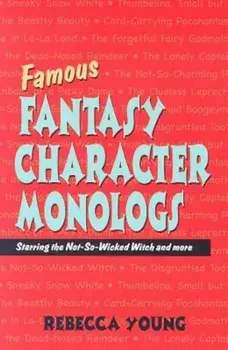 Famous Fantasy Character Monologs: Starring the Not-So-Wicked Witch and More, Paperback/Rebecca Young