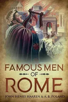 Famous Men of Rome: Annotated, Paperback/John Henry Haaren