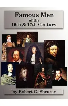 Famous Men of the 16th & 17th Century - Robert G. Shearer