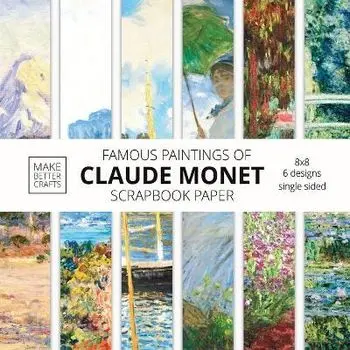 Famous Paintings Of Claude Monet Scrapbook Paper: Monet Art 8x8 Designer Scrapbook Paper Ideas for Decorative Art, DIY Projects, Homemade Crafts, Cool, Paperback/Make Better Crafts