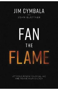 Fan the Flame: Let Jesus Renew Your Calling and Revive Your Church - Jim Cymbala