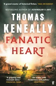 Fanatic Heart. 'A grand master of historical fiction.' Mail on Sunday, Main, Paperback/Thomas Keneally