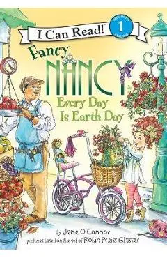 Fancy Nancy: Every Day Is Earth Day: Every Day Is Earth Day - Jane O'connor