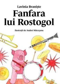 Fanfara lui Rostogol. Seria Rostogol. Volumul 5/Lavinia Braniste