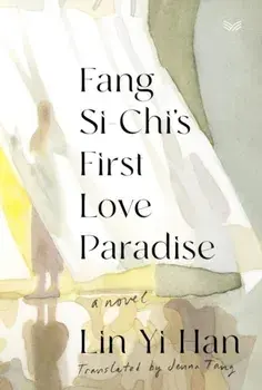 Fang Si-Chi's First Love Paradise. A Novel, Hardback/Yi-Han Lin