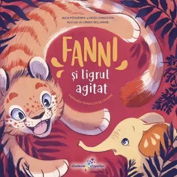 Fanni si ligrul agitat. Exersarea tehnicilor de calmare. Volumul 4/Julia Poyhonen, Heidi Livingston