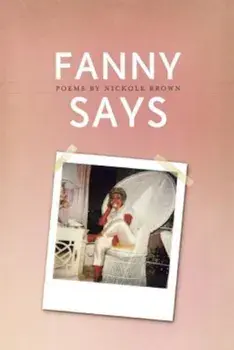 Fanny Says, Paperback/Nickole Brown