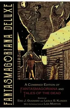Fantasmagoriana Deluxe: A Combined Edition of Fantasmagoriana and Tales of the Dead - Eric J. Guignard