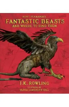 Fantastic Beasts and Where to Find Them: The Illustrated Edition - J. K. Rowling