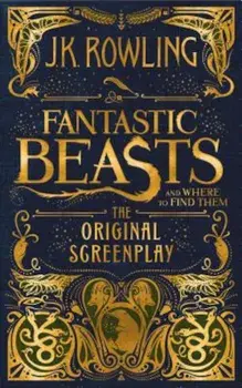 Fantastic Beasts and Where to Find Them: The Original Screenplay, Hardcover/J. K. Rowling