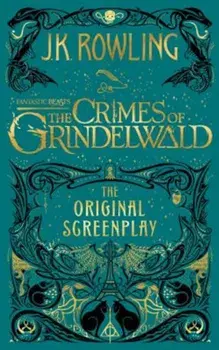 Fantastic Beasts: The Crimes of Grindelwald - The Original Screenplay, Hardcover/J. K. Rowling