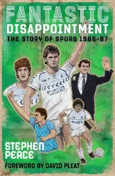 Fantastic Disappointment. The Story of Spurs - 1986-87, Paperback/Stephen Peace