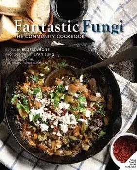 Fantastic Fungi Community Cookbook, Hardcover/Eugenia Bone