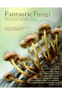 Fantastic Fungi: Expanding Consciousness, Alternative Healing, Environmental Impact // Official Book of Smash Hit Documentary - Louie Schwartzberg