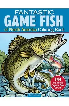 Fantastic Game Fish of North America Coloring Book: 144 Info-Packed Pages to Color & Learn - Sam Morrison