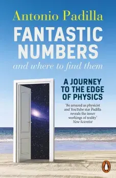 Fantastic Numbers and Where to Find Them. A Journey to the Edge of Physics, Paperback/Antonio Padilla