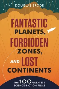 Fantastic Planets, Forbidden Zones, and Lost Continents. The 100 Greatest Science-Fiction Films, Paperback/Douglas Brode