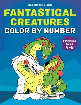 Fantastical Creatures Color by Number: For Kids Ages 4-8, Paperback/Marcus Williams