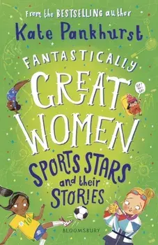 Fantastically Great Women Sports Stars and their Stories, Paperback/Kate Pankhurst