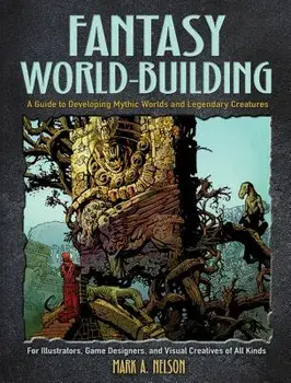 Fantasy World-Building: A Guide to Developing Mythic Worlds and Legendary Creatures, Paperback/Mark Nelson