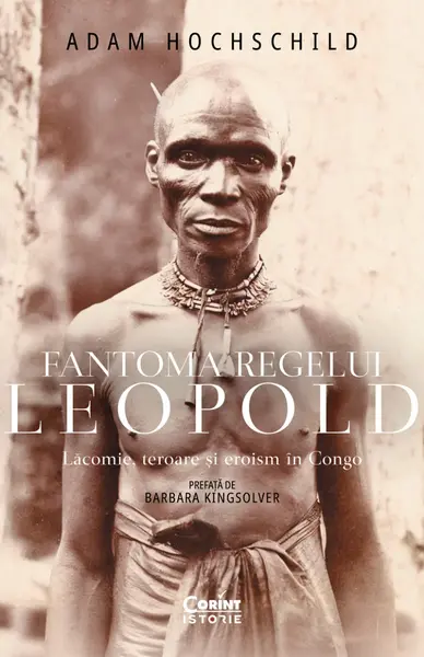Fantoma regelui Leopold. Lăcomie, teroare și eroism în Congo