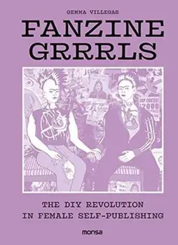 Fanzine Grrrls: The DIY Revolution in Female Self..., Hardback/Gemma Villegas