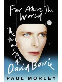 Far Above The World. The Time and Space of David Bowie, Hardback/Paul Morley