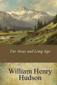 Far Away and Long Ago, Paperback/William Henry Hudson