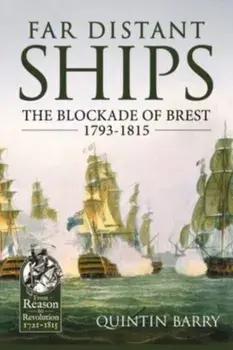 Far Distant Ships. The Blockade of Brest 1793-1815, Reprint ed., Paperback/Quintin Barry