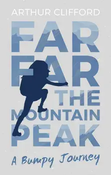Far, Far the Mountain Peak. A Bumpy Journey, Paperback/Arthur Clifford